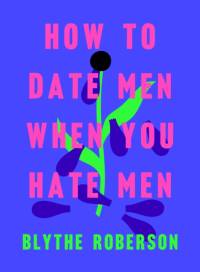 How to Date Men When You Hate Men av Blythe Roberson