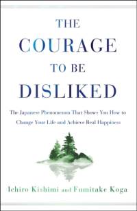 The Courage to Be Disliked av Ichiro Kishimi
