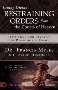 Issuing Divine Restraining Orders From Courts of Heaven av Francis Myles