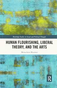 Human Flourishing, Liberal Theory, and the Arts av Menachem (Tel Aviv University Mautner