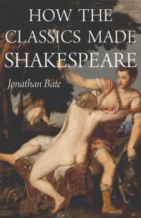 How the Classics Made Shakespeare av Jonathan Bate