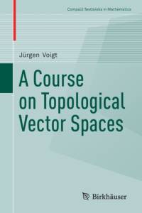 A Course on Topological Vector Spaces av Jurgen Voigt