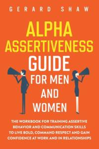 Alpha Assertiveness Guide for Men and Women av Gerard Shaw