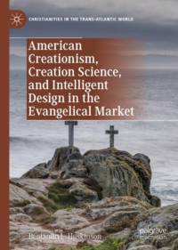 American Creationism, Creation Science, and Intelligent Design in the Evangelical Market av Benjamin L. Huskinson