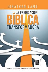 Predicacion Biblica Transformadora av Jonathan Lamb