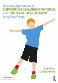 Universal Approaches to Support Children’s Physical and Cognitive Development in the Early Years av Sue Soan