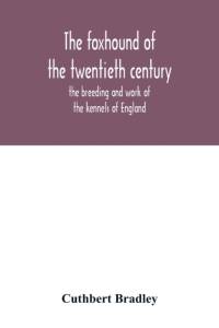 The foxhound of the twentieth century av Cuthbert Bradley