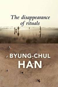 The Disappearance of Rituals av Byung-Chul Han