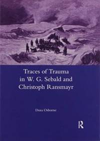 Traces of Trauma in W. G. Sebald and Christoph Ransmayr av Dora Osborne
