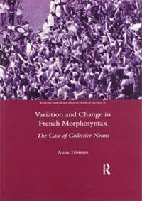 Variation and Change in French Morphosyntax av Anna Tristram