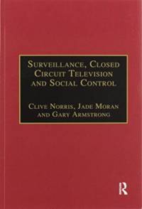 Surveillance, Closed Circuit Television and Social Control av Clive Norris