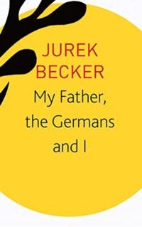 My Father, the Germans and I av Jurek Becker