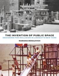 The Invention of Public Space av Mariana Mogilevich
