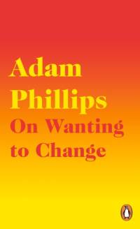 On Wanting to Change av Adam Phillips