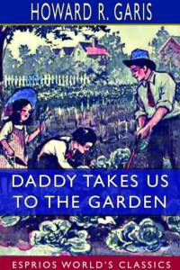 Daddy Takes Us to the Garden (Esprios Classics) av Howard R Garis