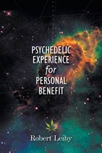 Psychedelic Experience for Personal Benefit av Robert Leihy