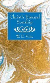 Christ's Eternal Sonship av W E Vine