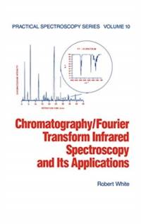 Chromatography/Fourier Transform Infrared Spectroscopy and its Applications av Robert White