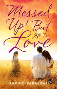Messed Up! But All For Love av Arvind Parashar