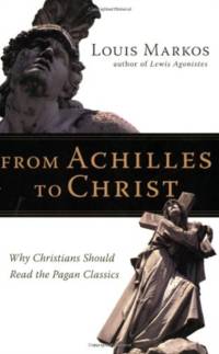 From Achilles to Christ av Markos Louis Markos