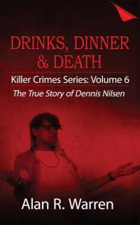 Dinner, Drinks & Death; The True Story of Dennis Nilsen av Alan R Warren
