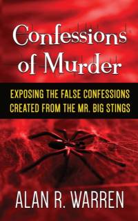 Confession of Murder; Exposing the False Confessions Created from the Mr. Big Stings av Alan R Warren