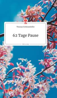 62 Tage Pause. Life is a Story - story.one av Thomas Schutzenhoefer
