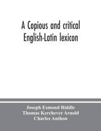copious and critical English-Latin lexicon av Thomas Kerchever Arnold