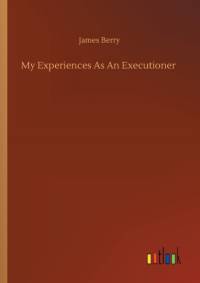 My Experiences As An Executioner av James Berry