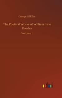 Poetical Works of William Lisle Bowles by George Gilfillan