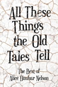 All These Things the Old Tales Tell - The Selected Poetry of Alice Dunbar Nelson av Alice Dunbar Nelson