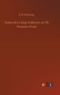 Notes of a Camp-Follower on Th Western Front av E W Hornung
