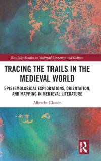 Tracing the Trails in the Medieval World av Albrecht Classen
