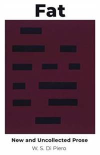 Fat – New and Uncollected Prose av W. S. Di Piero