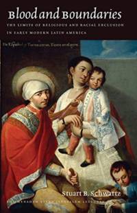 Blood and Boundaries – The Limits of Religious and Racial Exclusion in Early Modern Latin America av Stuart B. Schwartz