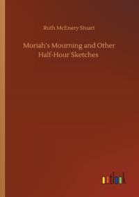 Moriah's Mourning and Other Half-Hour Sketches av Ruth McEnery Stuart