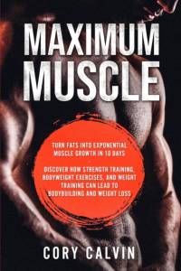 Muscle Building - Maximum Muscle av Cory Calvin