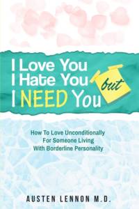 Borderline Personality Disorder - I Love You, I Hate You, But I Need You av Austen Lennon