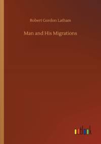 Man and His Migrations av Robert Gordon Latham