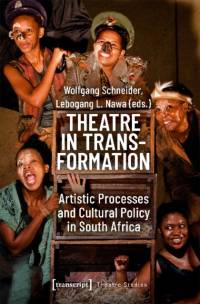 Theatre in Transformation – Artistic Processes and Cultural Policy in South Africa av Wolfgang Schneider