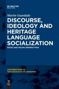 Discourse, Ideology and Heritage Language Socialization av Martin Guardado