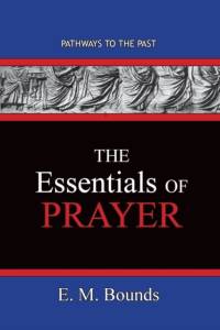 Essentials of Prayer av Edward M Bounds