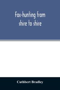 Fox-hunting from shire to shire av Cuthbert Bradley