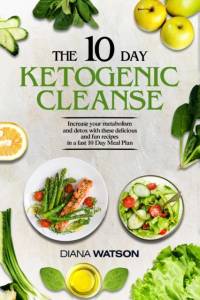 Keto Recipes and Meal Plans For Beginners - The 10 Day Ketogenic Cleanse av Diana Watson