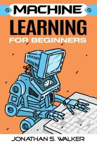 Machine Learning For Beginners av Jonathan S Walker