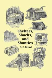 Shelters, Shacks and Shanties - With 1914 Cover and Over 300 Original Illustrations av D C Beard