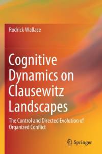 Cognitive Dynamics on Clausewitz Landscapes av Rodrick Wallace