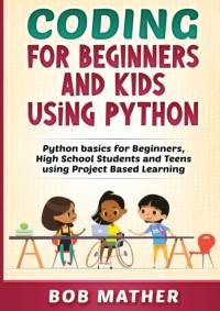 Coding for Beginners and Kids Using Python av Bob Mather