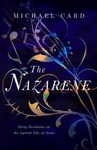 The Nazarene – Forty Devotions on the Lyrical Life of Jesus av Michael Card