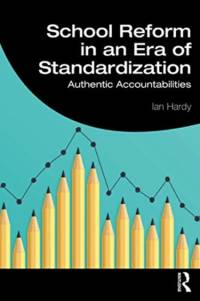 School Reform in an Era of Standardization av Ian Hardy
